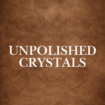 Unpolished Crystals