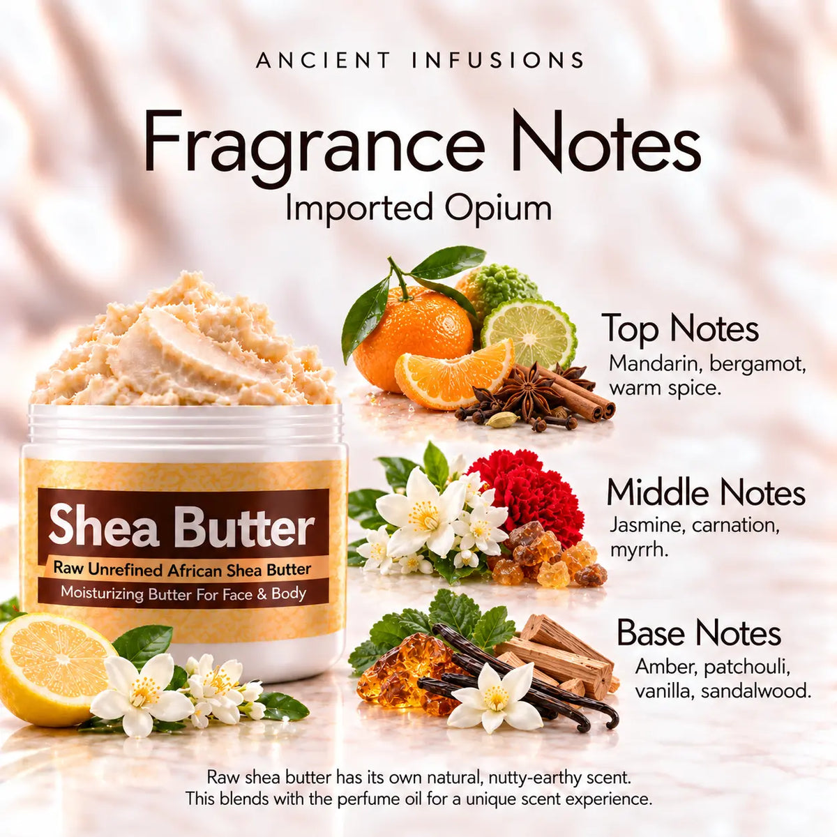 Imported Opium shea butter fragrance notes: mandarin, bergamot and warm spice; jasmine, carnation and myrrh; amber, patchouli, vanilla and sandalwood.
