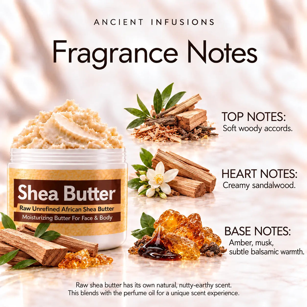 Sandalwood shea butter fragrance notes: soft woody accords; creamy sandalwood; amber, musk and subtle balsamic warmth.