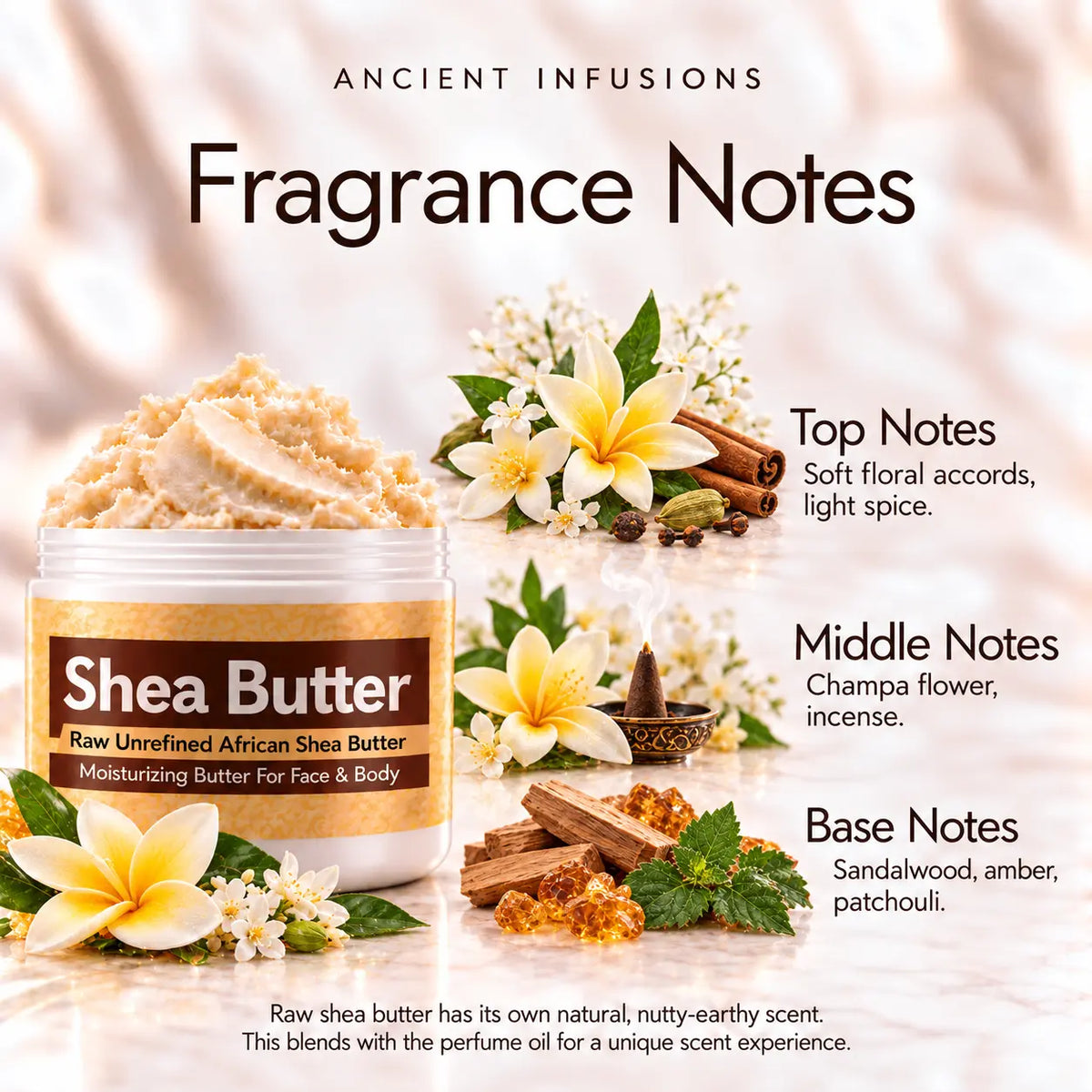 Nag Champa shea butter fragrance notes: soft floral accords and light spice; champa flower and incense; sandalwood, amber and patchouli.